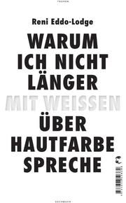 Warum ich nicht länger mit Weißen über Hautfarbe spreche Eddo-Lodge, Reni 9783608504583