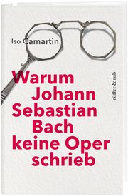Warum Johann Sebastian Bach keine Oper schrieb Camartin, Iso 9783906304960