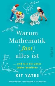 Warum Mathematik (fast) alles ist Yates, Kit 9783492319478