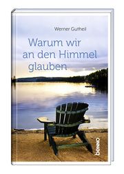 Warum wir an den Himmel glauben Gutheil, Werner 9783746266442