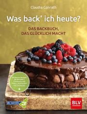 Was back' ich heute? - Das Backbuch, das glücklich macht Conrath, Claudia 9783967470284