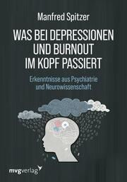 Was bei Depressionen und Burnout im Kopf passiert Spitzer, Manfred 9783747406458