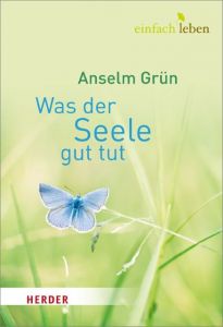 Was der Seele gut tut Grün, Anselm 9783451005596