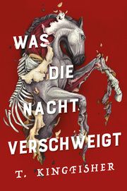 Was die Nacht verschweigt: Die Fortsetzung von WAS DIE TOTEN BEWEGT - Eine packende und atmosphärische Erzählung in der Tradition von Edgar Allan Poe Kingfisher, T 9783986665883