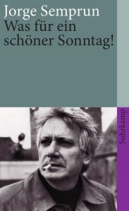 Was für ein schöner Sonntag Semprún, Jorge 9783518374726