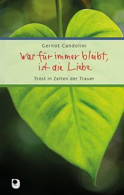 Was für immer bleibt, ist die Liebe Candolini, Gernot 9783987001079