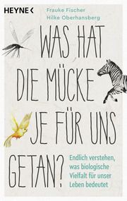 Was hat die Mücke je für uns getan? Fischer, Frauke/Oberhansberg, Hilke 9783453606807