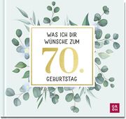 Was ich dir wünsche zum 70. Geburtstag  9783848501632