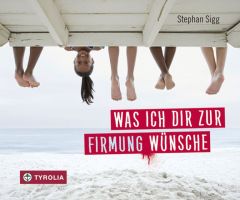 Was ich dir zur Firmung wünsche Sigg, Stephan 9783702235659