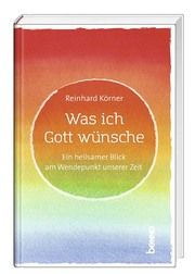 Was ich Gott wünsche Körner, Reinhard (Dr.) 9783746261782