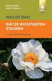 Was ist das? - Die 120 wichtigsten Stauden Heißel, Kaspar/Haberer, Martin 9783818608446