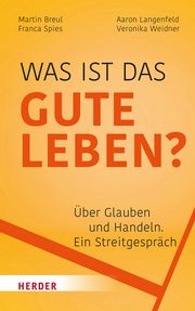 Was ist das gute Leben? Breul, Martin/Langenfeld, Aaron/Spies, Franca u a 9783451397189