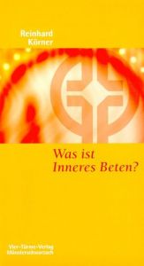 Was ist Inneres Beten? Körner, Reinhard 9783878686163