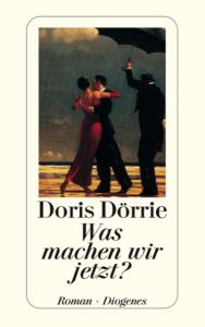 Was machen wir jetzt? Dörrie, Doris 9783257232707