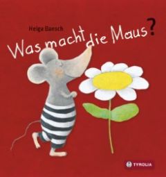 Was macht die Maus? Bansch, Helga 9783702234850