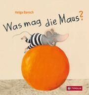 Was mag die Maus? Bansch, Helga 9783702242411