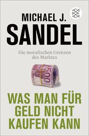 Was man für Geld nicht kaufen kann Sandel, Michael J 9783596709793