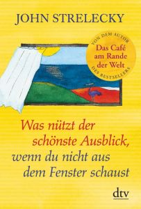 Was nützt der schönste Ausblick, wenn du nicht aus dem Fenster schaust Strelecky, John 9783423281225