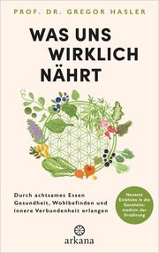 Was uns wirklich nährt Hasler, Gregor (Prof. Dr.) 9783442343157