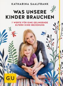 Was unsere Kinder brauchen Saalfrank, Katharina 9783833852985