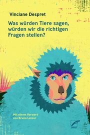 Was würden Tiere sagen, würden wir die richtigen Fragen stellen? Despret, Vinciane 9783897712669