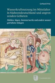 Wasserkraftnutzung im Mittelalter in Südwestdeutschland und angrenzenden Gebieten Fritz, Gerhard 9783799595810