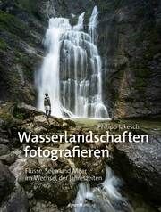 Wasserlandschaften fotografieren Jakesch, Philipp 9783864909283