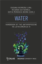 Water - Handbook of the Anthropocene in Latin America IV Susana Herrera Lima/Ricardo Gutiérrez/Sofía Mendoza Bohne 9783837670141