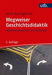 Wegweiser Geschichtsdidaktik Baumgärtner, Ulrich (Dr.) 9783825250904
