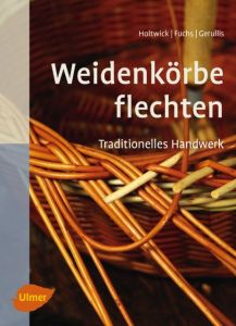 Weidenkörbe flechten Holtwick, Bernd/Fuchs, Martina/Gerullis, Rena 9783800108961