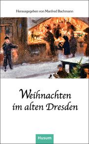 Weihnachten im alten Dresden Manfred Bachmann 9783967171594