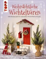 Weihnachtliche Wichteltüren. Süße Bastelprojekte für zauberhaften Wichtel-Weihnachtsspaß. SPIEGEL Bestseller Arabatzis, Sarah 9783735850522