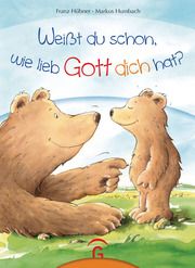 Weißt du schon, wie lieb Gott dich hat? Hübner, Franz 9783579066059