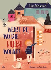 Weißt du, wo die Liebe wohnt? Weisbrod, Lisa 9783423763639