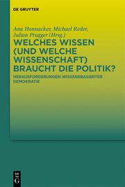 Welches Wissen (und welche Wissenschaft) braucht die Politik? Ana Honnacker/Julian Prugger/Michael Reder 9783111251653