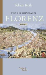 Welt der Renaissance: Florenz Tobias Roth 9783869712994