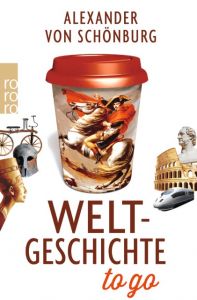 Weltgeschichte to go Schönburg, Alexander Graf von 9783499631528