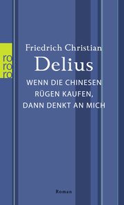 Wenn die Chinesen Rügen kaufen, dann denkt an mich Delius, Friedrich Christian 9783499010446