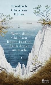 Wenn die Chinesen Rügen kaufen, dann denkt an mich Delius, Friedrich Christian 9783737100762