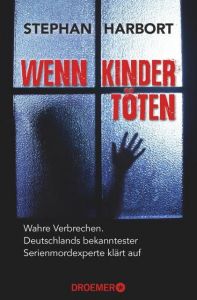 Wenn Kinder töten Harbort, Stephan 9783426301869