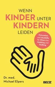 Wenn Kinder unter Kindern leiden Elpers, Michael 9783407867513