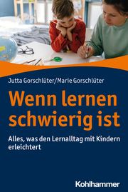 Wenn Lernen schwierig ist Gorschlüter, Jutta/Gorschlüter, Marie 9783170404441