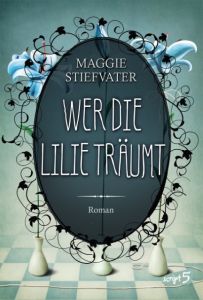 Wer die Lilie träumt Stiefvater, Maggie 9783839001547