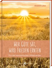 Wer Güte sät, wird Frieden ernten Lukas, Elisabeth 9783766637048