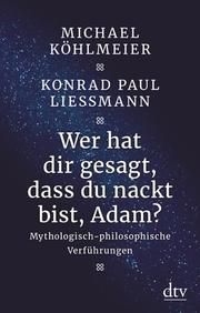 Wer hat dir gesagt, dass du nackt bist, Adam? Köhlmeier, Michael/Liessmann, Konrad Paul 9783423349598