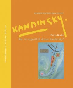 Wer ist eigentlich dieser Kandinsky? Benke, Britta 9783934029323