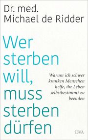 Wer sterben will, muss sterben dürfen Ridder, Michael de 9783421048776