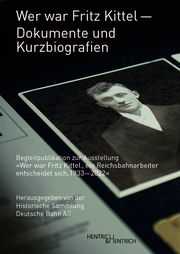 Wer war Fritz Kittel - Dokumente und Kurzbiografien Historische Sammlung Deutsche Bahn AG 9783955656171