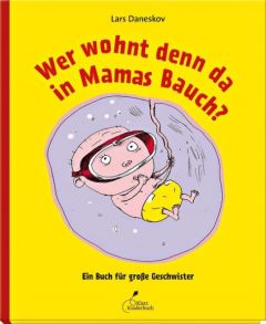 Wer wohnt denn da in Mamas Bauch? Daneskov, Lars 9783954700936