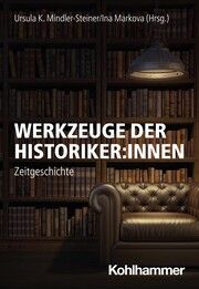 Werkzeuge der Historiker:innen Ursula Mindler-Steiner/Ina Markova 9783170434233